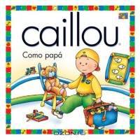 Caillou Como Papa (Estrella Polar)