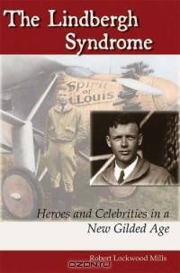 The Lindbergh Syndrome: Heroes And Celebrities in a New Gilded Age