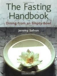 The Fasting Handbook: Dining From An Empty Bowl