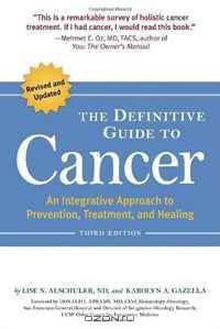 The Definitive Guide to Cancer, 3rd Edition: An Integrative Approach to Prevention, Treatment, and Healing (Alternative Medicine Guides)