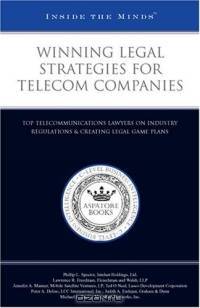 Winning Legal Strategies for Telecom Companies: Top Lawyers on Telecommunications Regulations & Creating Legal Game Plans (Inside the Minds)