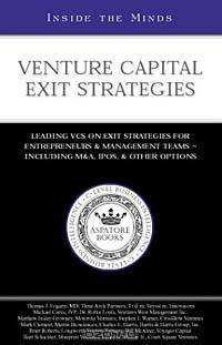 Inside the Minds: Venture Capital Exit Strategies: Selling a VC-Backed Company with the Right Terms and at the Highest Valuation