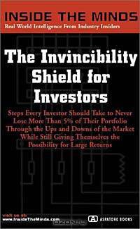 The Invincibility Shield for Investors: Minimizing Losses, Maximizing Gains and Drafting a More Secure Financial Plan