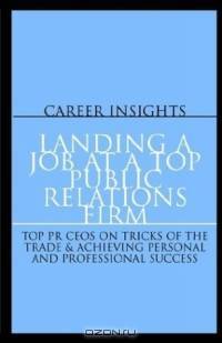 Career Insights: Landing a Job at a Top Public Relations Firm: CEO