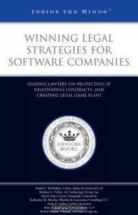 Winning Legal Strategies for Software Companies: Leading Lawyers on Protecting IP, Negotiating Contracts, and Creating Legal Game Plans (Inside the Minds)