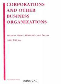 Corporations and Other Business Organizations, 2004: Statutes, Rules, Materials, and Forms