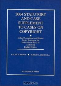 2004 Statutory and Case Supplement to Cases on Copyright