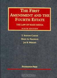 The First Amendment and the Fourth Estate: The Law of Mass Media, Ninth Edition (University Casebook Series)