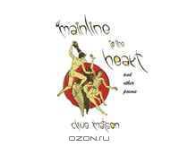 Mainline to the Heart: And Other Poems