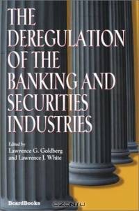 The Deregulation of the Banking and Securities Industries