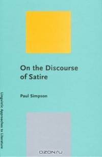 On the Discourse of Satire: Towards a Stylistic Model of Satirical Humor (Linguistic Approaches to Literature, 2)
