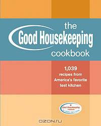 The Good Housekeeping Cookbook: 1,039 Recipes from America