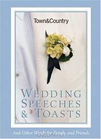 Town & Country Wedding Speeches & Toasts: And Other Words for Family and Friends (Town and Country)