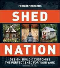 Popular Mechanics Shed Nation: Design, Build & Customize the Perfect Shed for Your Yard