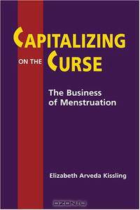 Capitalizing on the Curse: The Business of Menstruation