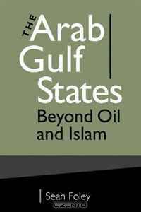 The Arab Gulf States: Beyond Oil and Islam