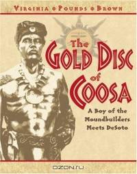 The Gold Disc of Coosa: A Boy of the Mound Builders Meets DeSoto