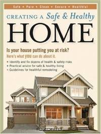Creating a Safe & Healthy Home : Is your house putting you at risk? Here