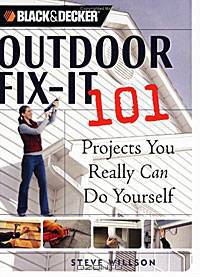 Black & Decker Outdoor Fix-It 101: Projects You Really Can Do Yourself