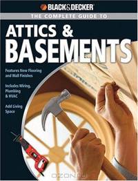 Black & Decker Complete Guide to Attics & Basements (Black & Decker Complete Guide)