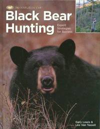 Black Bear Hunting: Expert Strategies for Success (The Complete Hunter)