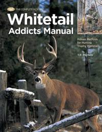 Whitetail Addicts Manual: Proven Methods for Hunting Trophy Whitetail (The Complete Hunter)