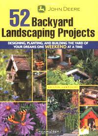 John Deere 52 Backyard Landscaping Projects: Designing, Planting, and Building the Yard of Your Dreams One Weekend at a Time