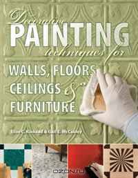 Decorative Painting Techniques for Walls, Floors, Ceilings & Furniture