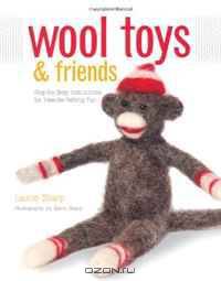 Wool Toys and Friends: Step-by-Step Instructions for Needle-Felting Fun