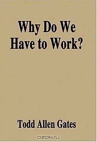 Why Do We Have to Work?