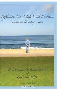 Reflections On A Life With Diabetes: A Memoir In Many Voices