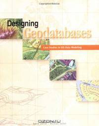 Designing Geodatabases: Case Studies in GIS Data Modeling