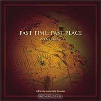 Past Time, Past Place: GIS for History