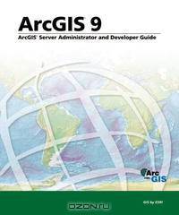 ArcGIS Server Administrator and Developer Guide: ArcGIS 9