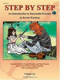 Step by Step 1A: An Intorduction to Successful Practice for Violin (Book & CD) (Step by Step (Suzuki))