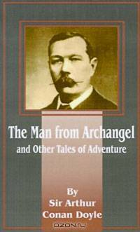 The Man from Archangel: And Other Tales of Adventure