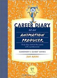 Career Diary of an Animation Producer: Thirty Days Behind the Scenes With a Professional (Gardner