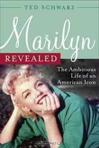 Marilyn Revealed: The Ambitious Life of an American Icon