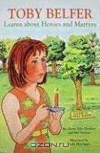 Toby Belfer Learns about Heroes and Martyrs (Toby Belfer Series)