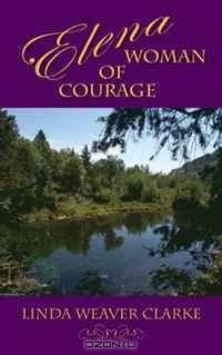 Elena, Woman of Courage: A Family Saga in Bear Lake, Idaho