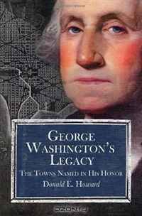 George Washington s Legacy: The Towns Named in His Honor