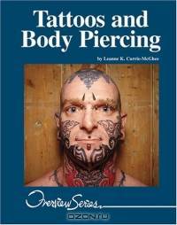 Tattoos And Body Piercing (Lucent Overview Series)