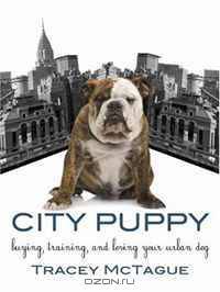 City Puppy: Buying, Training, and Loving Your Urban Dog