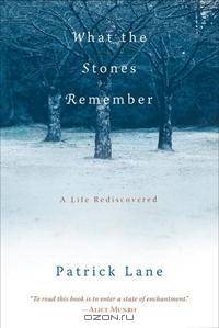 What the Stones Remember: A Life Rediscovered