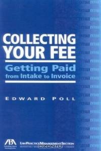 Collecting Your Fee : Getting Paid from Intake to Invoice