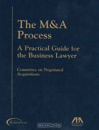 The M & A Process: A Practical Guide for the Business Lawyer