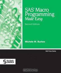 SAS Macro Programming Made Easy, Second Edition