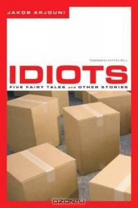 Idiots: Five Fairy Tales and Other Stories