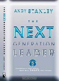 The Next Generation Leader: Five Essentials for Those Who Will Shape the Future
