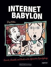 Internet Babylon: Secrets, Scandals, and Shocks on the Information Superhighway